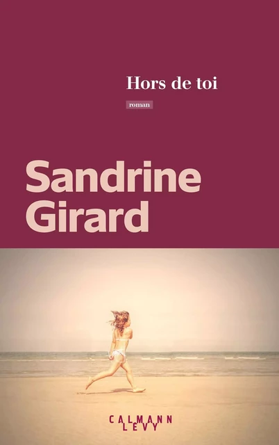 Hors de toi - Sandrine Girard - Calmann-Lévy