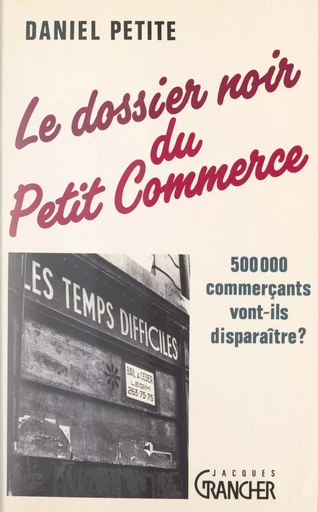 Le dossier noir du petit commerce - Daniel Petite - FeniXX réédition numérique