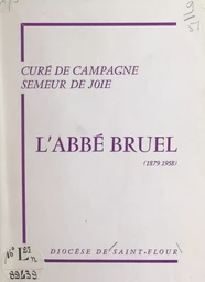 L'abbé Bruel, 1879-1958, curé de campagne, semeur de joie