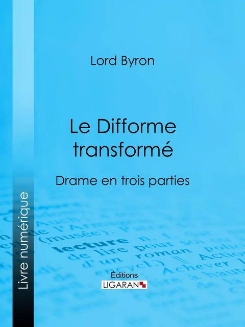 Le Difforme transformé -  Lord Byron,  Ligaran - Ligaran