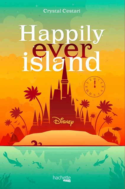 Happily Ever Island - Crystal Cestari - Hachette Heroes