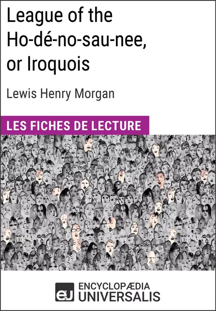 League of the Ho-dé-no-sau-nee, or Iroquois de Lewis Henry Morgan -  Encyclopaedia Universalis - Encyclopaedia Universalis