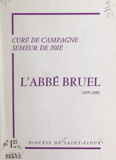 L'abbé Bruel, 1879-1958, curé de campagne, semeur de joie -  Diocèse de Saint-Flour (Cantal) - FeniXX réédition numérique