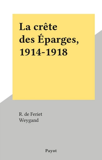 La crête des Éparges, 1914-1918 - R. de Feriet - FeniXX réédition numérique