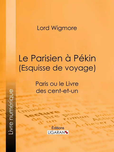 Le Parisien à Pékin (Esquisse de voyage) - Lord Wigmore,  Ligaran - Ligaran