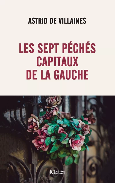 Les sept péchés capitaux de la gauche - Astrid de Villaines - JC Lattès