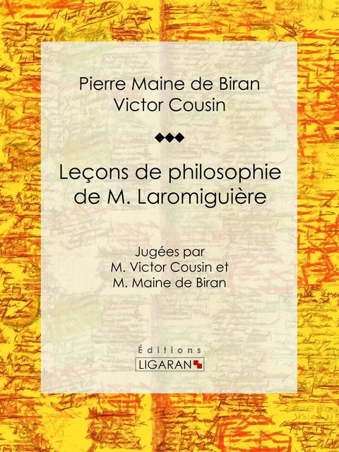 Leçons de philosophie de M. Laromiguière - Pierre Maine de Biran, Victor Cousin,  Ligaran - Ligaran