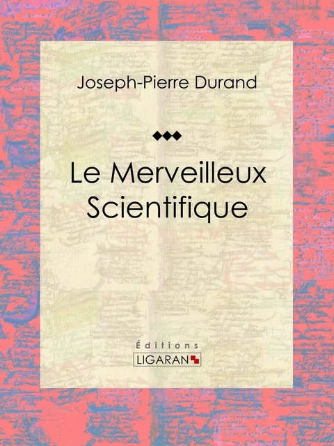 Le Merveilleux Scientifique - Joseph-Pierre Duran,  Ligaran - Ligaran