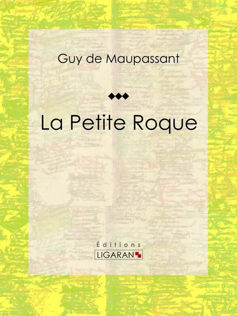 La Petite Roque - Guy De Maupassant,  Ligaran - Ligaran