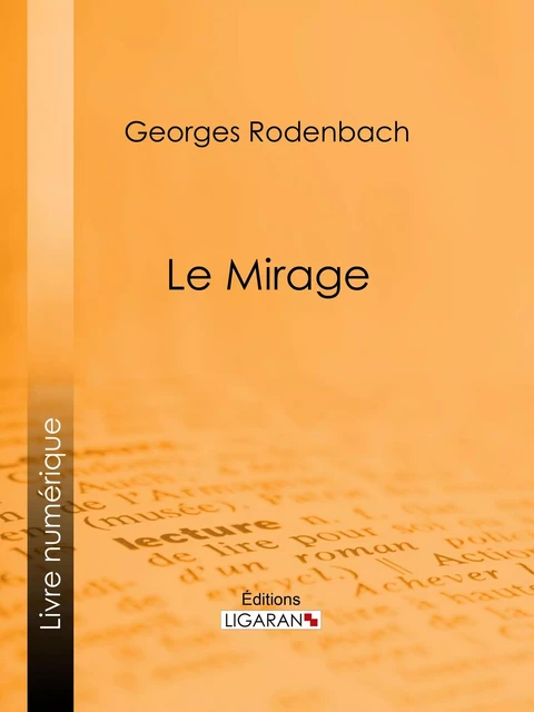 Le Mirage - Georges Rodenbach,  Ligaran - Ligaran