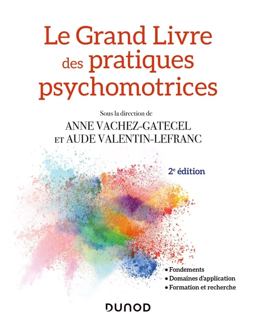 Le Grand Livre des pratiques psychomotrices - 2e éd. - Anne VACHEZ-GATECEL, Aude Valentin-Lefranc - Dunod