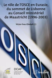 Le rôle de l’OSCE en Eurasie, du sommet de Lisbonne au Conseil ministériel de Maastricht (1996-2003)