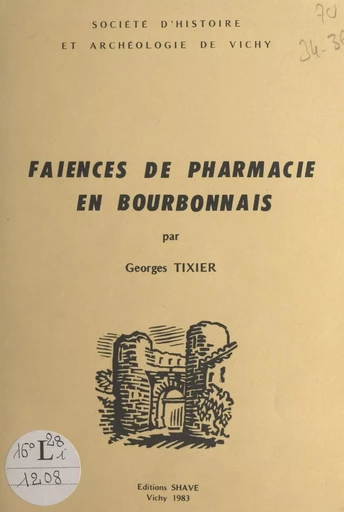 Faïences de pharmacie en Bourbonnais - Georges Tixier - FeniXX réédition numérique