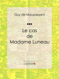 Le cas de Madame Luneau