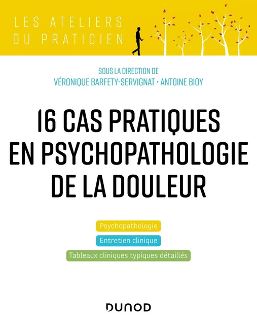 17 cas cliniques en psychopathologie de la douleur - Véronique Barfety-Servignat, Antoine Bioy - Dunod