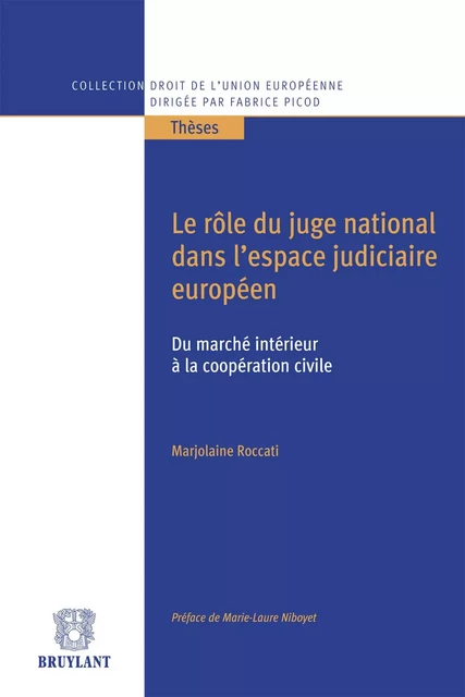 Le rôle du juge national dans l'espace judiciaire européen, du marché intérieur à la coopération civile - Marjolaine Roccati - Bruylant