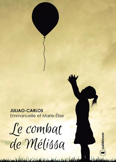 Le combat de Mélissa - Emmanuelle Juliao-Carlos, Marie-Élise Juliao-Carlos - Publishroom