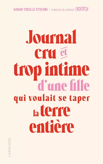 Journal cru et trop intime d'une fille qui voulait se taper la terre entière - Sarah Treille Stefani - Larousse