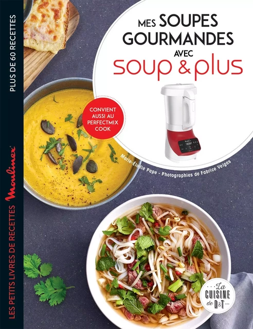 Mes soupes gourmandes avec Soup &amp; Plus -  Collectif - Dessain et Tolra