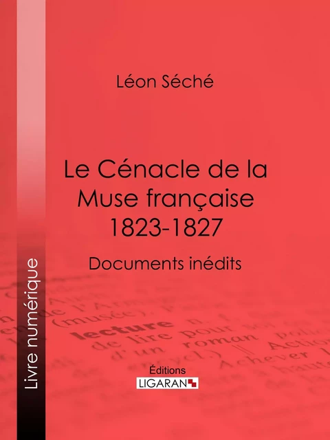 Le Cénacle de la Muse Française : 1823-1827 - Léon Séché,  Ligaran - Ligaran