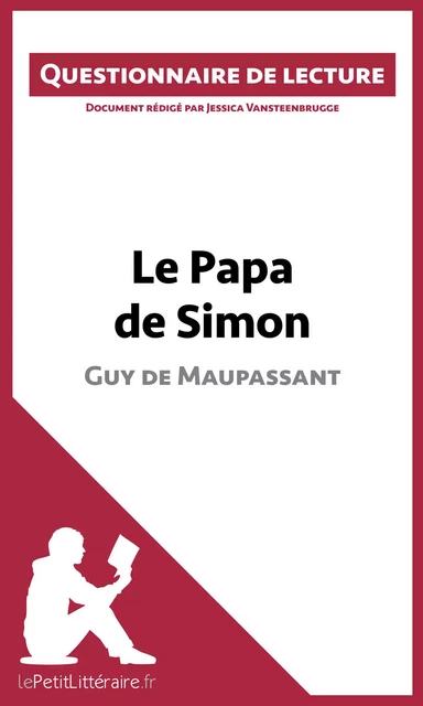 Le Papa de Simon - Guy de Maupassant (Questionnaire de lecture) -  lePetitLitteraire, Jessica Vansteenbrugge - lePetitLitteraire.fr