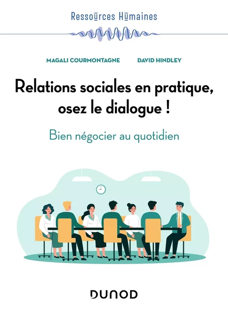 Relations sociales en pratique, osez le dialogue ! - Magali Courmontagne, David Hindley - Dunod