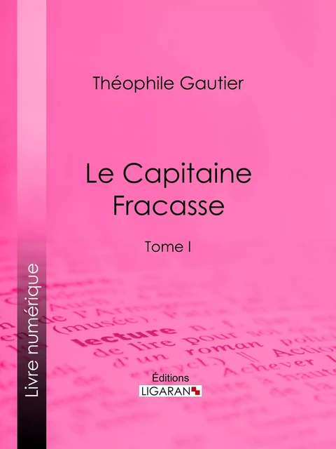 Le Capitaine Fracasse - Théophile Gautier,  Ligaran - Ligaran