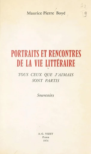 Portraits et rencontres de la vie littéraire - Maurice-Pierre Boyé - FeniXX réédition numérique