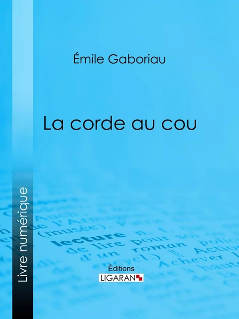 La Corde au cou - Émile Gaboriau,  Ligaran - Ligaran