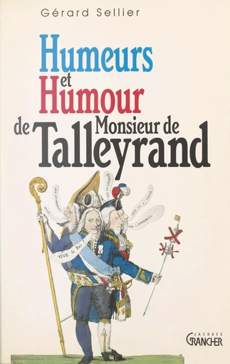 Humeurs et humour de Monsieur de Talleyrand - Gérard Sellier - FeniXX réédition numérique