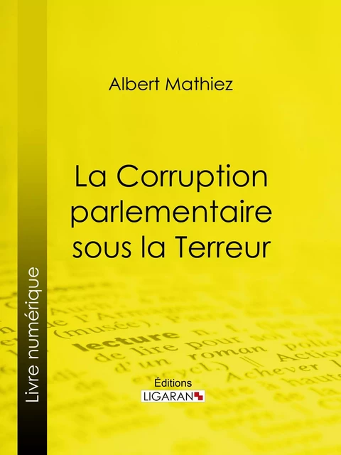 La Corruption parlementaire sous la Terreur - Albert Mathiez,  Ligaran - Ligaran