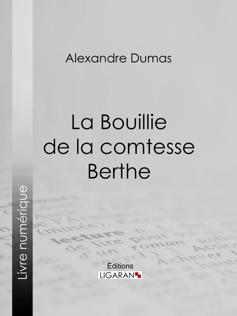 La Bouillie de la comtesse Berthe - Alexandre Dumas,  Ligaran - Ligaran