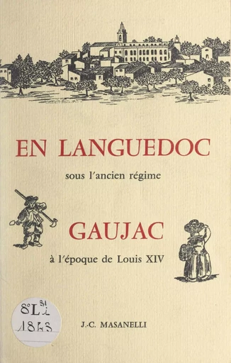 En Languedoc sous l'Ancien régime : Gaujac à l'époque de Louis XIV - Jean-Claude Masanelli - FeniXX réédition numérique