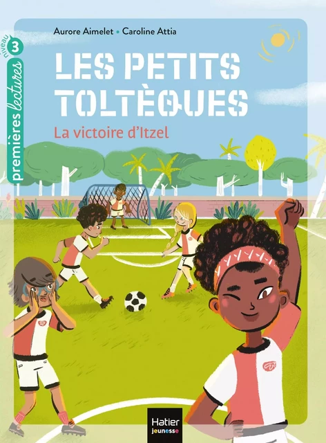 Les petits toltèques - La victoire d'Itzel CP/CE1 6/7 ans - Aurore Aimelet - Hatier Jeunesse