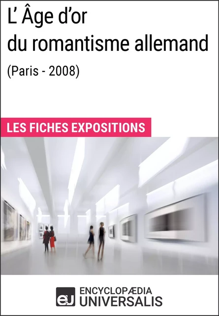 L'Âge d'or du romantisme allemand (Paris - 2008) -  Encyclopaedia Universalis - Encyclopaedia Universalis