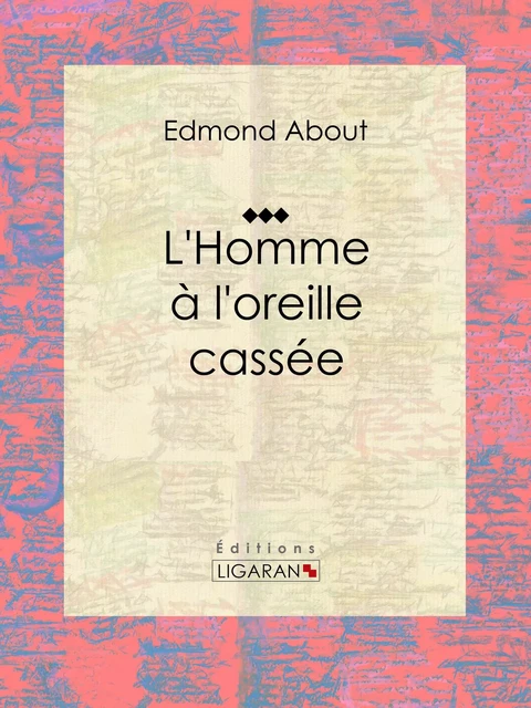 L'Homme à l'oreille cassée - Edmond About,  Ligaran - Ligaran