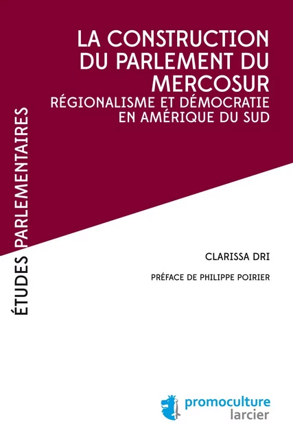 La construction du parlement du Mercosur - Clarissa Dri - Éditions Larcier