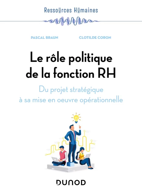 Le rôle politique de la fonction RH - Pascal Braun, Clotilde Coron - Dunod