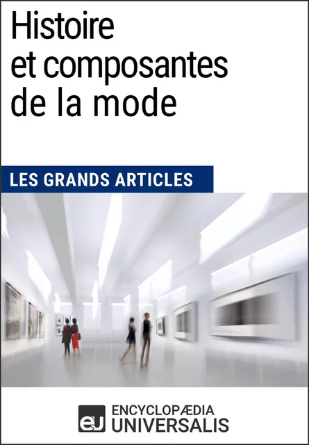 Histoire et composantes de la mode -  Encyclopaedia Universalis - Encyclopaedia Universalis