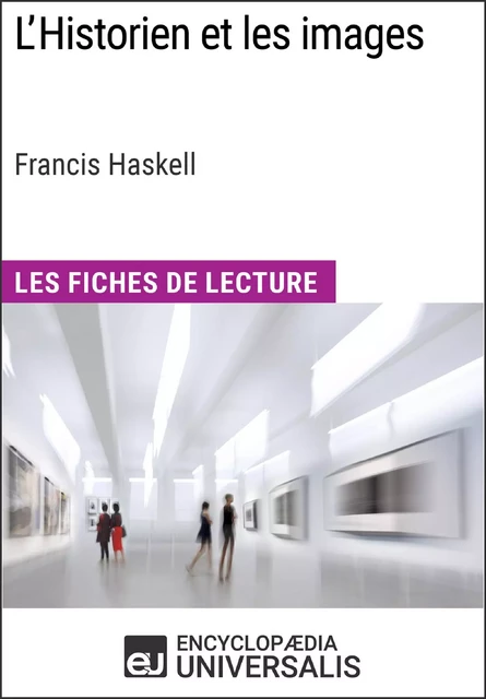 L'Historien et les images de Francis Haskell (Les Fiches de Lecture d'Universalis) -  Encyclopaedia Universalis - Encyclopaedia Universalis