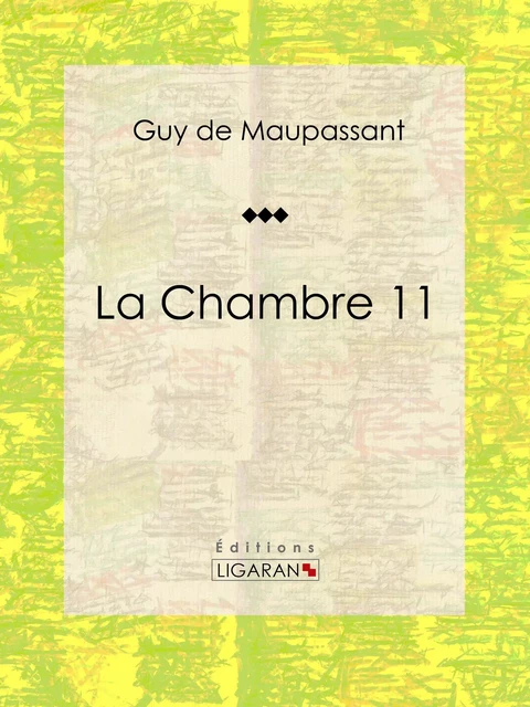 La Chambre 11 - Guy De Maupassant,  Ligaran - Ligaran