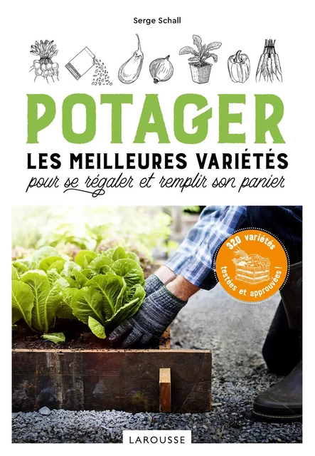 Potager, les meilleures variétés pour se régaler et remplir son panier - Serge Schall - Larousse