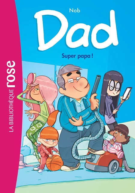 Dad 01 - Super papa ! -  Nob - Hachette Jeunesse