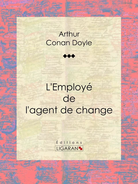 L'Employé de l'agent de change - Arthur Conan Doyle,  Ligaran - Ligaran