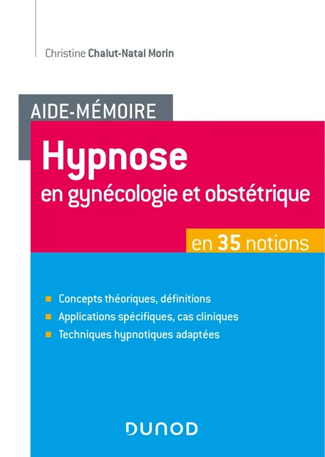 Aide-Mémoire - Hypnose en gynécologie et obstétrique en 35 notions - Christine Chalut-Natal Morin - Dunod