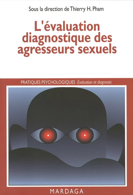 L'évaluation diagnostique des agresseurs sexuels - Thierry Pham - Mardaga