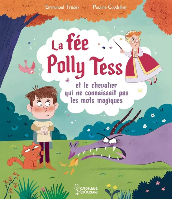 La fée Polly Tess et le chevalier qui ne connaissait pas les mots magiques - Emmanuel Trédez - Larousse