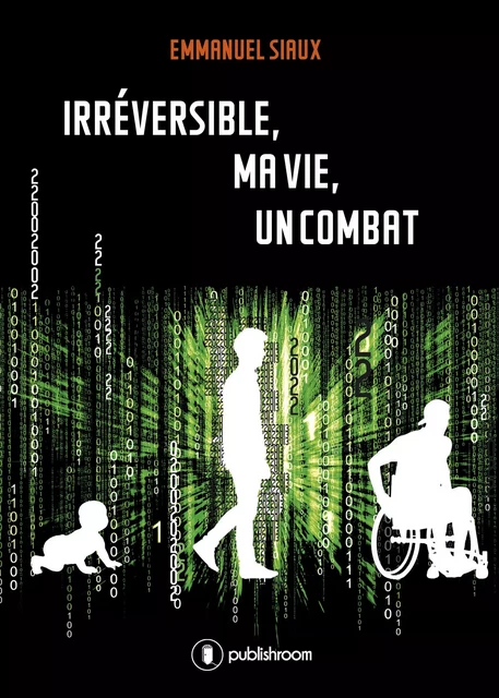 Irréversible, ma vie, un combat - Emmanuel Siaux - Publishroom