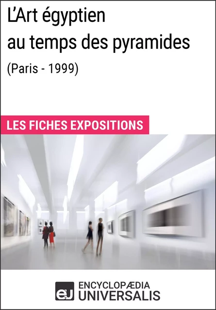 L'Art égyptien au temps des pyramides (Paris - 1999) -  Encyclopaedia Universalis - Encyclopaedia Universalis