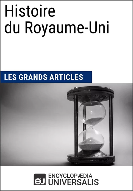 Histoire du Royaume-Uni - Encyclopaedia Universalis, Les Grands Articles - Encyclopaedia Universalis